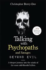 Talking With Psychopaths and Savages: Beyond Evil: From the UK's No. 1 True Crime author цена и информация | Биографии, автобиографии, мемуары | pigu.lt