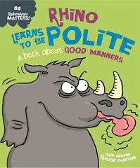 Behaviour Matters: Rhino Learns to be Polite - A book about good manners цена и информация | Книги для самых маленьких | pigu.lt