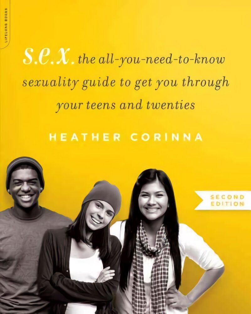 S.E.X., second edition: The All-You-Need-To-Know Sexuality Guide to Get You Through Your Teens and Twenties 2nd edition kaina ir informacija | Saviugdos knygos | pigu.lt