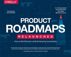 Product Roadmaps Relaunched: How to Set Direction while Embracing Uncertainty цена и информация | Книги по экономике | pigu.lt