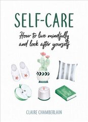 Self-Care: How to Live Mindfully and Look After Yourself цена и информация | Самоучители | pigu.lt