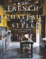 French Chateau Style: Inside France's Most Exquisite Private Homes цена и информация | Книги об архитектуре | pigu.lt