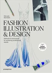 Fashion Illustration and Design: Methods and Techniques for Achieving Professional Designs цена и информация | Книги об искусстве | pigu.lt