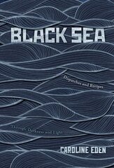 Black Sea: Dispatches and Recipes - Through Darkness and Light kaina ir informacija | Receptų knygos | pigu.lt
