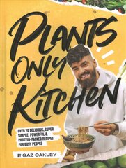 Plants Only Kitchen: Over 70 Delicious, Super-simple, Powerful & Protein-packed Recipes for Busy People kaina ir informacija | Receptų knygos | pigu.lt