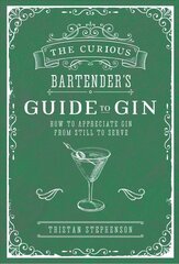 Curious Bartender's Guide to Gin: How to Appreciate Gin from Still to Serve kaina ir informacija | Receptų knygos | pigu.lt