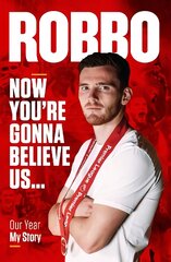 Andy Robertson: Robbo: Now You're Gonna Believe Us: Our Year, My Story kaina ir informacija | Knygos apie sveiką gyvenseną ir mitybą | pigu.lt