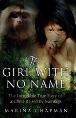 Girl with No Name: The Incredible True Story of a Child Raised by Monkeys kaina ir informacija | Biografijos, autobiografijos, memuarai | pigu.lt