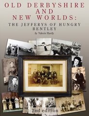 Old Derbyshire and New Worlds: The Jefferys of Hungry Bentley 2nd edition цена и информация | Книги о питании и здоровом образе жизни | pigu.lt