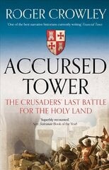Accursed Tower: The Crusaders' Last Battle for the Holy Land kaina ir informacija | Istorinės knygos | pigu.lt