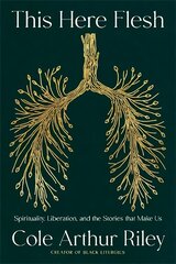 This Here Flesh: Spirituality, Liberation and the Stories That Make Us: The NEW York Times bestseller kaina ir informacija | Biografijos, autobiografijos, memuarai | pigu.lt