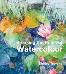 Breaking the Rules of Watercolour: Painting secrets and techniques цена и информация | Книги об искусстве | pigu.lt