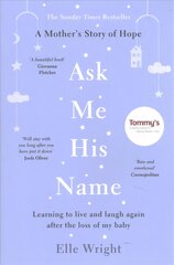 Ask Me His Name: Learning to live and laugh again after the loss of my baby цена и информация | Биографии, автобиогафии, мемуары | pigu.lt