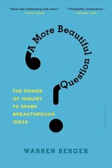 More Beautiful Question: The Power of Inquiry to Spark Breakthrough Ideas цена и информация | Книги по экономике | pigu.lt