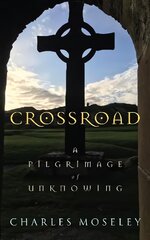 Crossroad: A Pilgrimage of Unknowing kaina ir informacija | Dvasinės knygos | pigu.lt