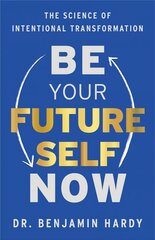 Be Your Future Self Now: The Science of Intentional Transformation цена и информация | Самоучители | pigu.lt