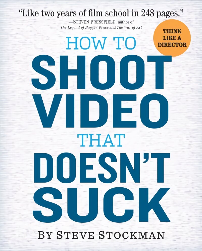 How to Shoot Video That Doesnt Suck: Advice to Make Any Amateur Look Like a Pro kaina ir informacija | Fotografijos knygos | pigu.lt