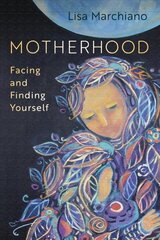Motherhood: Facing and Finding Yourself kaina ir informacija | Socialinių mokslų knygos | pigu.lt