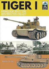 Tiger I: German Army Heavy Tank, Southern Front 1942-1945, North Africa, Sicily and Italy kaina ir informacija | Socialinių mokslų knygos | pigu.lt