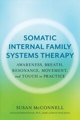 Somatic Internal Family Systems Therapy: Awareness, Breath, Resonance, Movement, and Touch in Practice kaina ir informacija | Socialinių mokslų knygos | pigu.lt