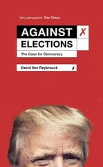 Against Elections: The Case for Democracy цена и информация | Книги по социальным наукам | pigu.lt