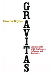 Gravitas: Communicate with Confidence, Influence and Authority kaina ir informacija | Saviugdos knygos | pigu.lt