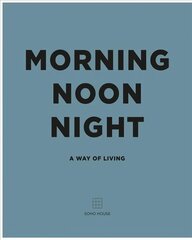 Morning, Noon, Night: A Way of Living kaina ir informacija | Saviugdos knygos | pigu.lt