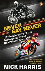 Never Say Never: The Inside Story of the Motorcycle World Championships kaina ir informacija | Knygos apie sveiką gyvenseną ir mitybą | pigu.lt
