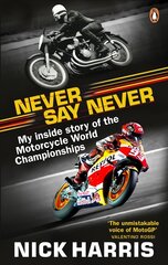 Never Say Never: The Inside Story of the Motorcycle World Championships цена и информация | Книги о питании и здоровом образе жизни | pigu.lt