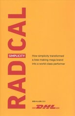 Radical Simplicity: How simplicity transformed a loss-making mega brand into a world-class performer цена и информация | Биографии, автобиогафии, мемуары | pigu.lt