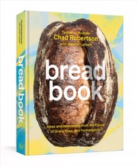 Bread Book: Ideas and Innovations from the Future of Grain, Flour, and Fermentation, A Cookbook цена и информация | Книги рецептов | pigu.lt