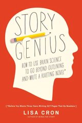 Story Genius: How to Use Brain Science to Go Beyond Outlining and Write a Riveting Novel (Before You Waste Three Years Writing 327 Pages That Go Nowhere) kaina ir informacija | Užsienio kalbos mokomoji medžiaga | pigu.lt