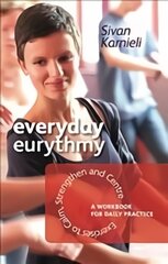 Everyday Eurythmy: Exercises to Calm, Strengthen and Centre. A Workbook for Daily Practice kaina ir informacija | Socialinių mokslų knygos | pigu.lt