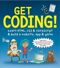 Get Coding! Learn HTML, CSS, and JavaScript and Build a Website, App, and Game: Learn HTML, CSS & JavaScript & Build a Website, App & Game kaina ir informacija | Knygos paaugliams ir jaunimui | pigu.lt