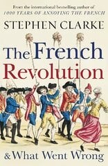 French Revolution and What Went Wrong цена и информация | Исторические книги | pigu.lt