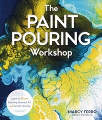 Paint Pouring Workshop: Learn to Create Dazzling Abstract Art with Acrylic Pouring цена и информация | Книги об искусстве | pigu.lt