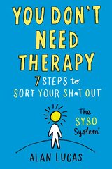 You Don't Need Therapy: 7 Steps to Sort Your Sh*t Out цена и информация | Самоучители | pigu.lt