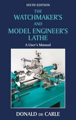 Watchmaker's and Model Engineer's Lathe: A User's Manual 6th Revised edition kaina ir informacija | Socialinių mokslų knygos | pigu.lt