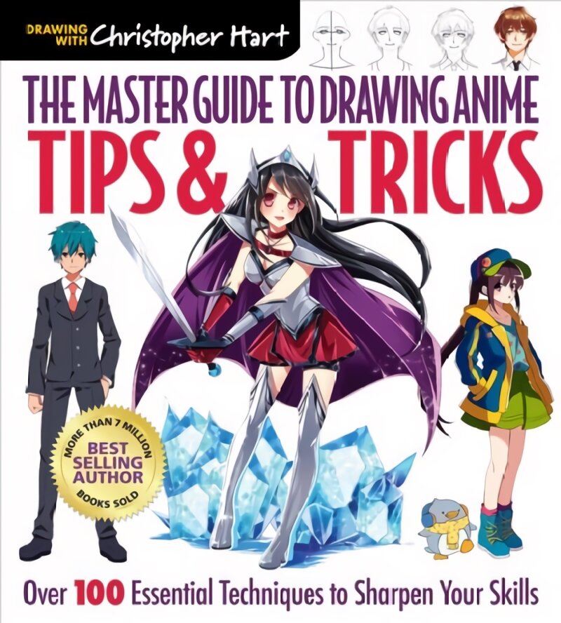 Master Guide to Drawing Anime: Tips & Tricks: Over 100 Essential Techniques  to Sharpen Your Skills цена | pigu.lt