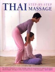 Thai Step-by-step Massage: the Perfect Introduction to Using Massage, Yoga and Accupressure to Balance the Body's Natural Energies, with Easy-to-follow Techniques Shown in 400 Photographs цена и информация | Самоучители | pigu.lt