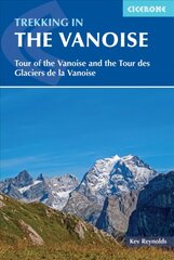 Trekking in the Vanoise: Tour of the Vanoise and the Tour des Glaciers de la Vanoise 3rd Revised edition цена и информация | Путеводители, путешествия | pigu.lt