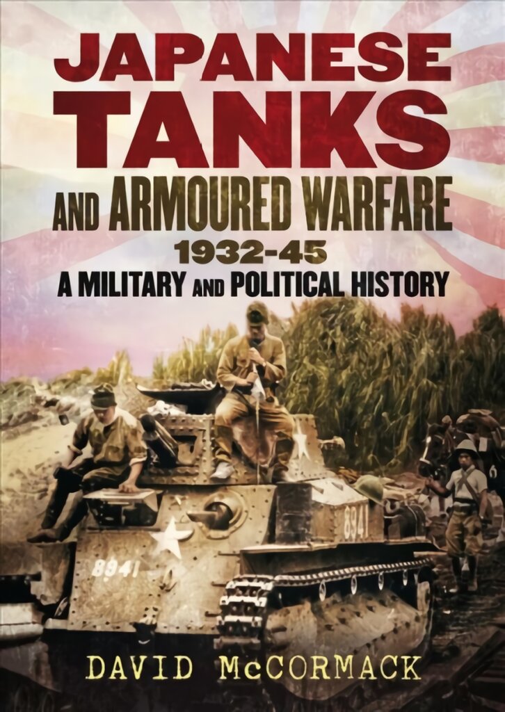 Japanese Tanks and Armoured Warfare 1932-1945 kaina ir informacija | Socialinių mokslų knygos | pigu.lt