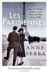 Les Parisiennes: How the Women of Paris Lived, Loved and Died in the 1940s kaina ir informacija | Istorinės knygos | pigu.lt