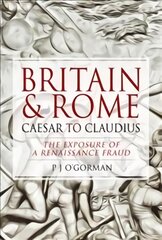 Britain and Rome: Caesar to Claudius: The Exposure of a Renaissance Fraud цена и информация | Исторические книги | pigu.lt