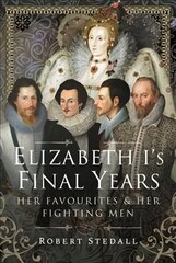Elizabeth I's Final Years: Her Favourites and Her Fighting Men цена и информация | Биографии, автобиогафии, мемуары | pigu.lt