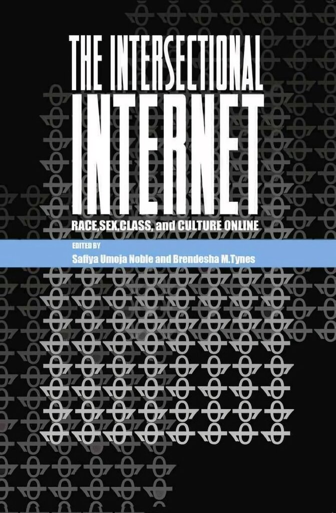 Intersectional Internet: Race, Sex, Class, and Culture Online New edition цена и информация | Enciklopedijos ir žinynai | pigu.lt