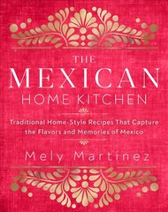 Mexican Home Kitchen: Traditional Home-Style Recipes That Capture the Flavors and Memories of Mexico цена и информация | Книги рецептов | pigu.lt