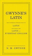 Gwynne's Latin: The Ultimate Introduction to Latin Including the Latin in Everyday English kaina ir informacija | Užsienio kalbos mokomoji medžiaga | pigu.lt