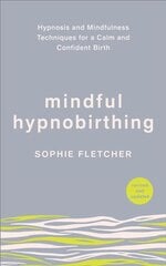 Mindful Hypnobirthing: Hypnosis and Mindfulness Techniques for a Calm and Confident Birth цена и информация | Самоучители | pigu.lt