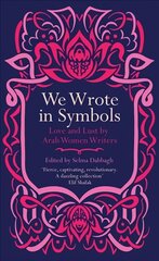 We Wrote in Symbols: Love and Lust by Arab Women Writers цена и информация | Fantastinės, mistinės knygos | pigu.lt